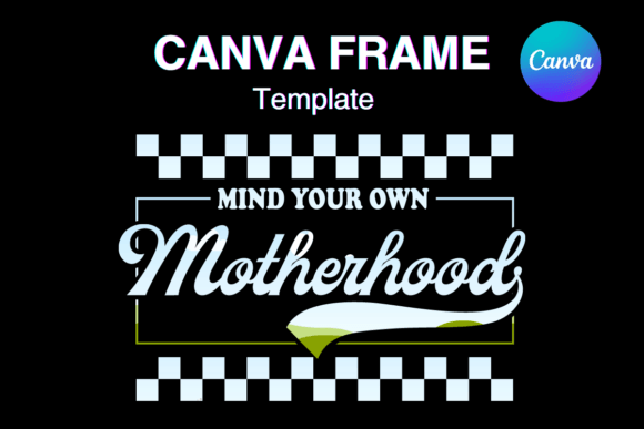 Mind Your Own Motherhood Canva Frame: Design for Modern Creators
